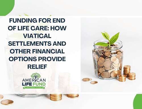 Funding for End of Life Care: How Viatical Settlements and Other Financial Options Provide Relief