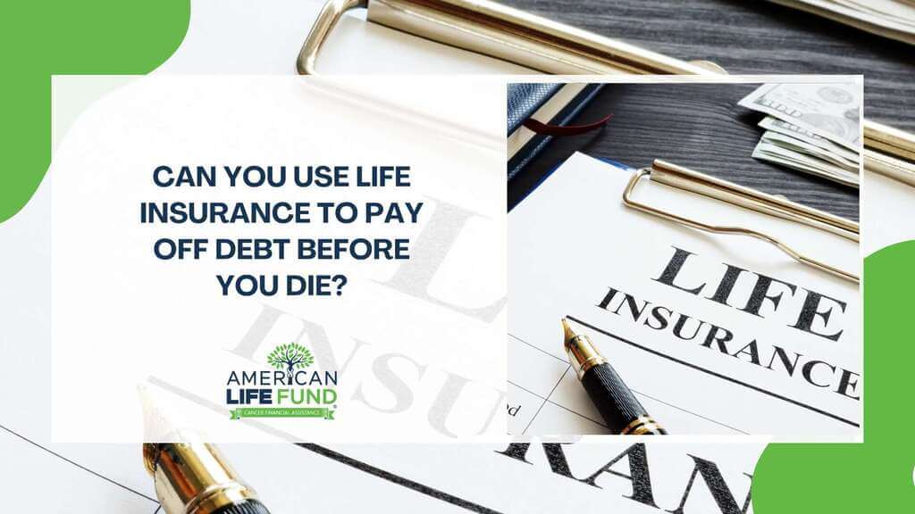 Can You Use Life Insurance to Pay Off Debt Before You Die?
