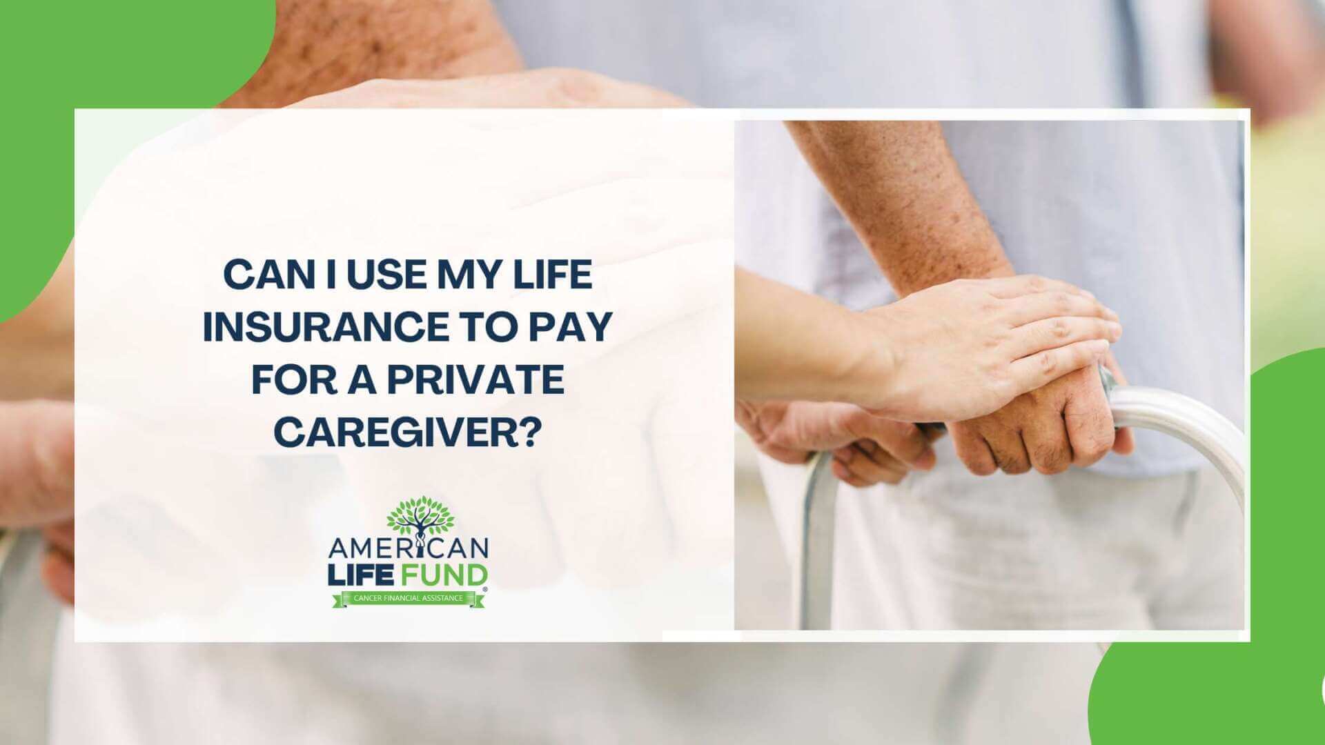 Can I Use My Life Insurance to Pay for a Private Caregiver