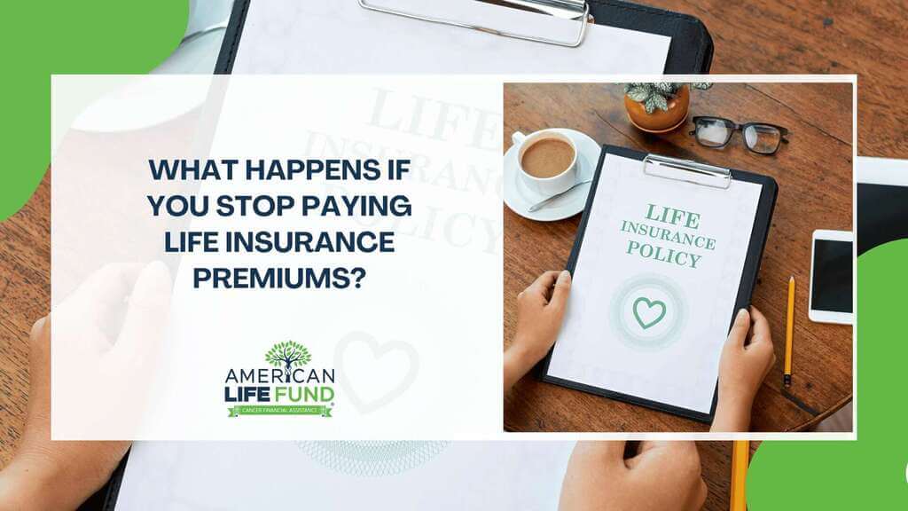 What Happens If You Stop Paying Life Insurance Premiums